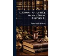 D. Donati Antonii De Marinis Opera Juridica, 1...