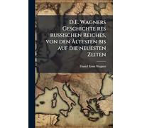 D.E. Wagners Geschichte res russischen Reiches, von den Ã...ltesten bis auf die neuesten Zeiten