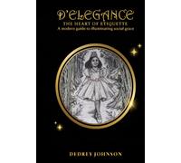 D’Elegance… The Heart of Etiquette: A modern guide to illuminating social grace