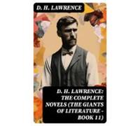 D. H. Lawrence: The Complete Novels (the Giants Of Literature - Book 1
