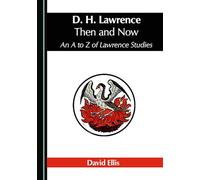 D. H. Lawrence Then and Now: An A to Z of Lawrence Studies