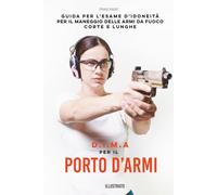 D.I.M.A PER IL PORTO D'ARMI: Guida per l’esame d’idoneità per il maneggio delle armi da fuoco corte e lunghe (DIMA)