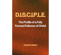 D.I.S.C.I.P.L.E.: The Profile of a Fully Formed Follower of Christ