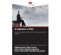 D’ingénieur à PDG: Innovation, stratégie et leadership sur le chemin de la direction générale