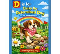 D is for Daisy Dog: the Determined Dog (The ABC Animal Character Series)