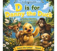 D is for Danny Duck: A Daring Adventure in Alphabet Meadow | Learn the Letter D with a Fun Alphabet Story for Preschool & Kindergarten (The Little Adventures Serie)