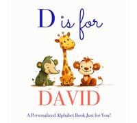 D is for David: A Personalized Alphabet Book Just for You!