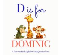 D is for Dominic: A Personalized Alphabet Book Just for You!