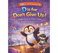 D is for Don't Give Up: Pippa Goes to Dance Class (ABCs of Growing Up)