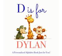 D is for Dylan: A Personalized Alphabet Book Just for You!