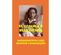 D. IZAURA E SUA GENTE: HISTÓRIAS DE UMA MULHER NOTÁVEL E SUA FAMÍLIA