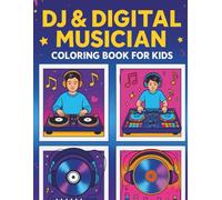 D J & DIGITAL MUSICIAN COLORING BOOK FOR KIDS: 48 Pages of Mixing Beats, Cool DJ Gear and Music Fun for Children Ages 5-14