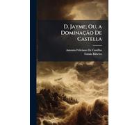 D. Jayme; Ou, a Dominação De Castella