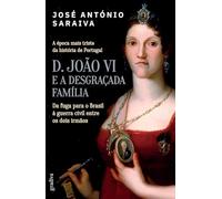 D. JOÃO VI E A DESGRAÇADA FAMÍLIA