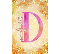 D: Letter "D" Initial Ballet Dance Monogram Notebook - Ballerina on Pink & Gold - College-Ruled Personal Journal, Writing Pad or Diary for Dancers, Girls & Women - 110 Pages, 6x9