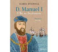D. MANUEL I - O REI DOS DESCOBRIMENTOS