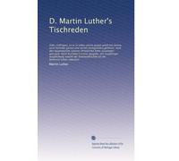 D. Martin Luther's Tischreden: Oder, Colloquia, s...: Volume 1
