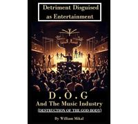 D.O.G & The Music Industry: Detriment Disguised As Entertainment (Understanding D.O.G)