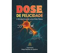 D.O.S.E. de Felicidade: A Bioquímica de uma Vida Plena