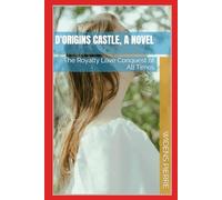 D’Origins: The Mind Masters The Heart To Love and Conquer, A Castle Novel Series of Prince Robbins Gates and Ivanka (D'ORIGINS CASTLE, A NOVEL: The Royalty Love Conquest of All Times)