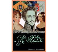 D. Pedro: o rei libertador