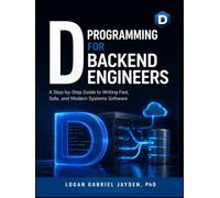 D PROGRAMMING FOR BACKEND ENGINEERS: A Step-by-Step Guide to Writing Fast, Safe, and Modern Systems Software