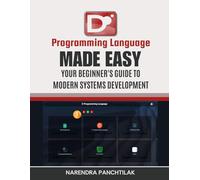 D Programming Language Made Easy: Your Beginner's Guide to Modern Systems Development