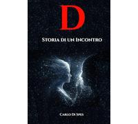 D - Storia di un Incontro (Danae Dialoghi con l’Algoritmo - La saga dei Parvi)