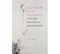 D. T. Suzuki on the Unconscious in Zen Art, Meditation, and Enlightenment (SUNY series, Perspectives in Contemplative Studies)