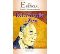 D.T Suzuki y el Zen: Descubre el maestro y su obra (LO ESENCIAL DE LOS MAESTROS ESPIRITUALES)