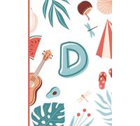 D: The Letter [D] Summer Journal; A Personalized, Lined, Undated, 100 Page, 6X9 notebook or diary for Reflection, Adventure & Fresh Starts