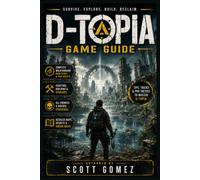 D-TOPIA GAME GUIDE: Master Every Puzzle, Every Story, and the Enduring Lessons of an Engineered Paradise