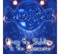 D.U.S.T. - From the Sublime to the Obscen