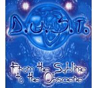 D.U.S.T. - From the Sublime to the Obscene