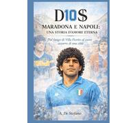 D10S - Maradona e Napoli: una storia d’amore eterna: Dal fango di Villa Fiorito al cuore azzurro di una città (Anime di Napoli)