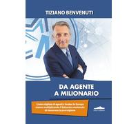 DA AGENTE A MILIONARIO: Come migliaia di agenti e broker in Europa stanno moltiplicando il fatturato smettendo di rincorrere la provvigione (Fuori collana)