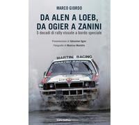 Da Alen a Loe, da Ogier a Zanini. 5 decadi di rally vissute a bordo speciale (Sardegna. Storie di sport)