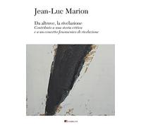 Da altrove, la rivelazione. Contributo a una storia critica e a un concetto fenomenico di rivelazione (Au dedans, au dehors)
