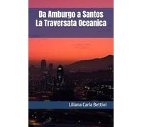 Da Amburgo a Santos La Traversata Oceanica (IL FASCINO DELLE CROCIERE TRANSATLANTICHE)