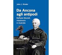 Da Ancona agli antipodi. Raffaele Martelli, missionario in Australia (Storia, storie)