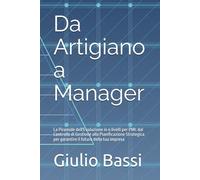 Da Artigiano a Manager: La Piramide dell'Evoluzione in 6 livelli per PMI: dal Controllo di Gestione alla Pianificazione Strategica per garantire il futuro della tua impresa