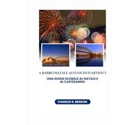 Da Babbo Natale ai fuochi d'artificio Una guida globale al Natale e al Capodanno 2026