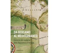 Da Bergamo al Mediterraneo. Fortezze alla moderna della Repubblica di Venezia (Arte)