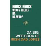 Da BIG Wee Book of Irish Dad Jokes: A bigger collection of funny jokes about Irish dads and their legendary ways: with Irish Dad Logic, Knock-Knock ... Dad Behaviour - A Perfect Fathers Day Gift