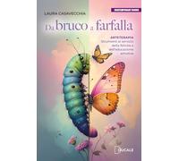 Da bruco a farfalla. Arteterapia. Strumenti al servizio della felicità e dell'educazione emotiva (Contemporary Books)