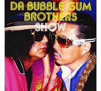Da Bubble Gum Brothers - Da Bubblegum Brothers Show Tar