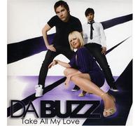 Da Buzz - Take All My Love