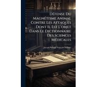 DÃ(c)fense Du MagnÃ(c)tisme Animal Contre Les Attaques Dont Il Est L'objet Dans Le Dictionnaire Des Sciences MÃ(c)dicales
