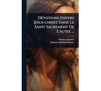 DÃ(c)votions Envers JÃ(c)sus-christ Dans Le Saint Sacrement De L'autel ...