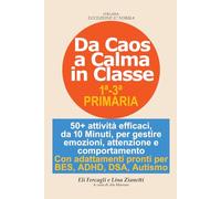 Da Caos a Calma in Classe: 50+ attività rapide per gestire emozioni, attenzione e comportamento in classe. Con adattamenti BES, ADHD, DSA, autismo. Scuola primaria classi 1-3 (Eccezione è norma)